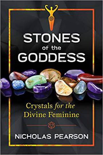 Stones of the Goddess: Crystals for the Divine Feminine: Nicholas Pearson: